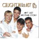 CAUGHT IN THE ACT - Ain´t just another story